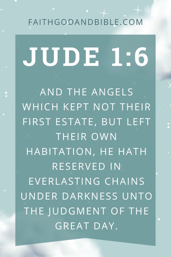 And the angels which kept not their first estate, but left their own habitation, he hath reserved in everlasting chains under darkness unto the judgment of the great day.