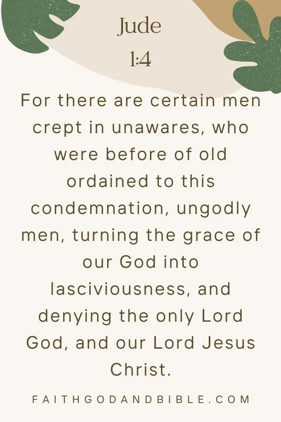 Jude 1:4For there are certain men crept in unawares, who were before of old ordained to this condemnation, ungodly men, turning the grace of our God into lasciviousness, and denying the only Lord God, and our Lord Jesus Christ.