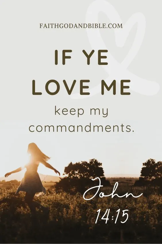 John 14:15If ye love me, keep my commandments.