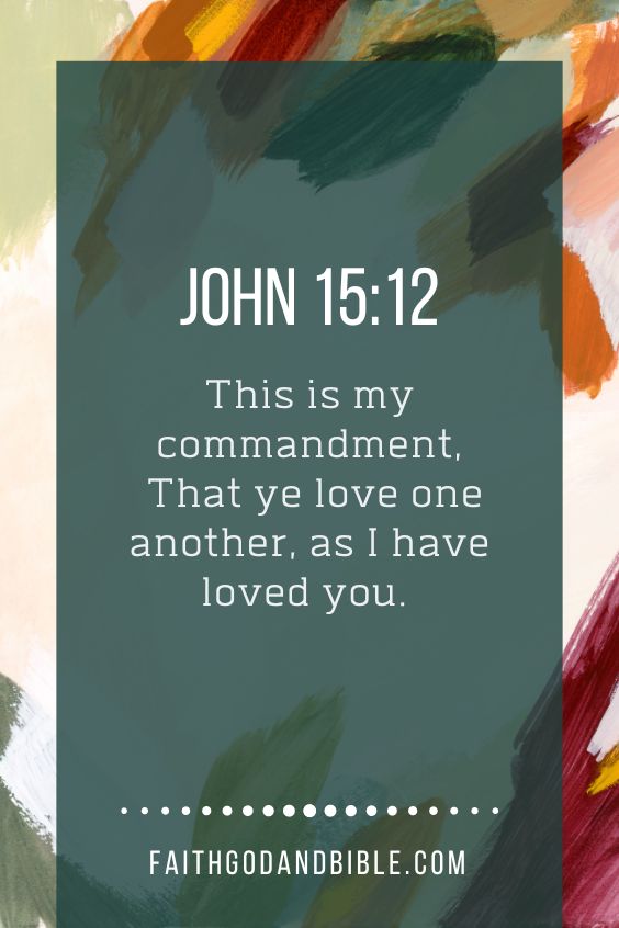 This is my commandment, That ye love one another, as I have loved you. John 15:12