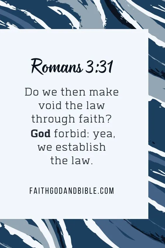 Romans 3:31Do we then make void the law through faith? God forbid: yea, we establish the law.