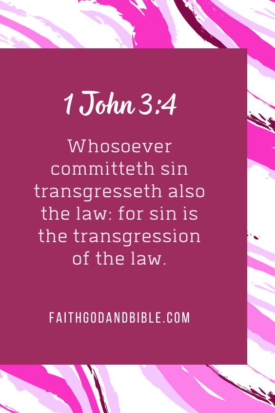 1 John 3:4Whosoever committeth sin transgresseth also the law: for sin is the transgression of the law.