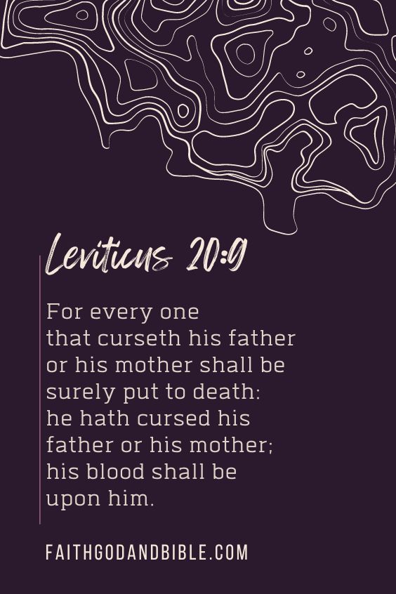 For every one that curseth his father or his mother shall be surely put to death: he hath cursed his father or his mother; his blood shall be upon him.