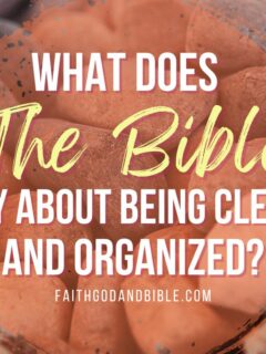 What Does The Bible Say About Being Clean And Organized?