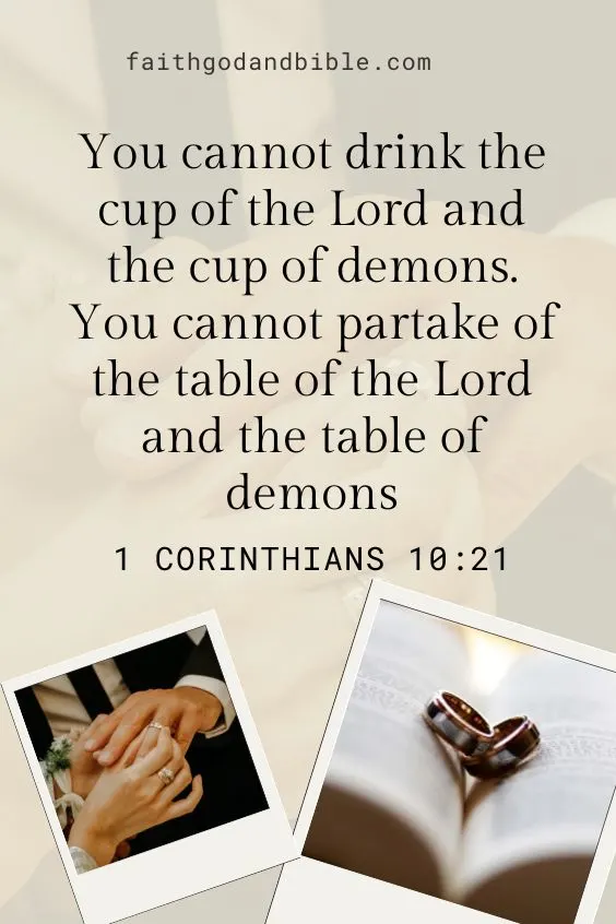 You cannot drink the cup of the Lord and the cup of demons. You cannot partake of the table of the Lord and the table of demons. 
