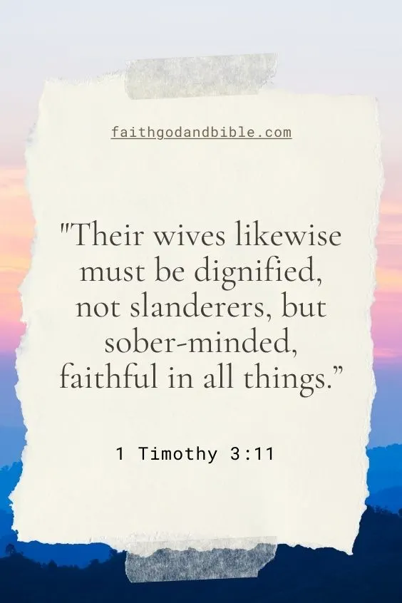 tells us that "Their wives likewise must be dignified, not slanderers, but sober-minded, faithful in all things