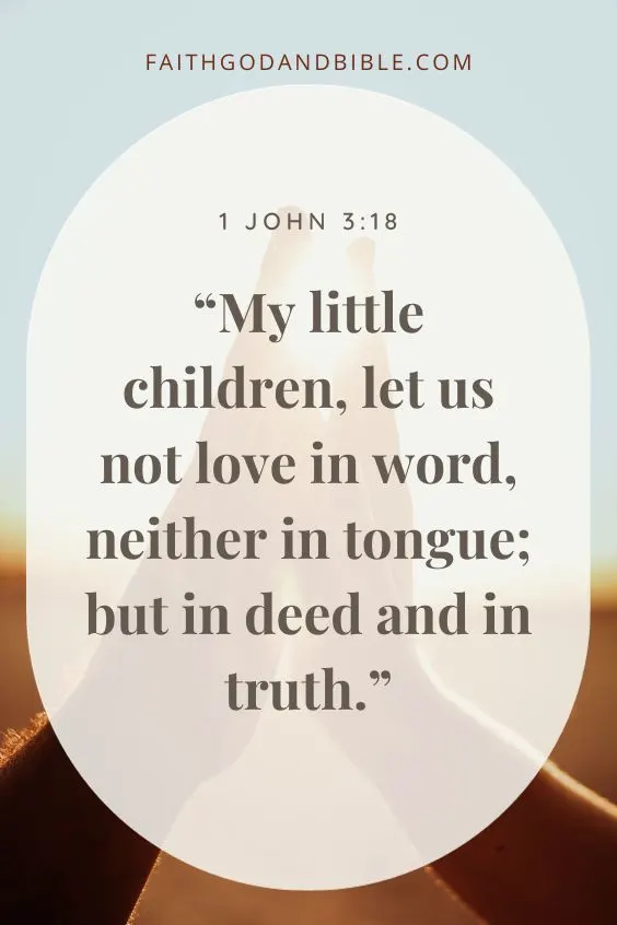 My little children, let us not love in word, neither in tongue; but in deed and in truth