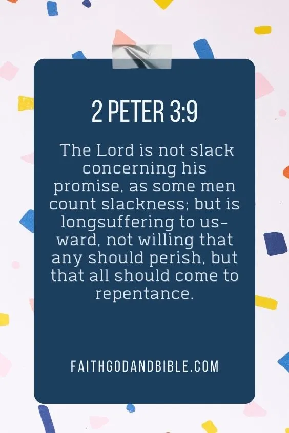 The Lord is not slack concerning his promise, as some men count slackness; but is longsuffering to us-ward, not willing that any should perish, but that all should come to repentance.