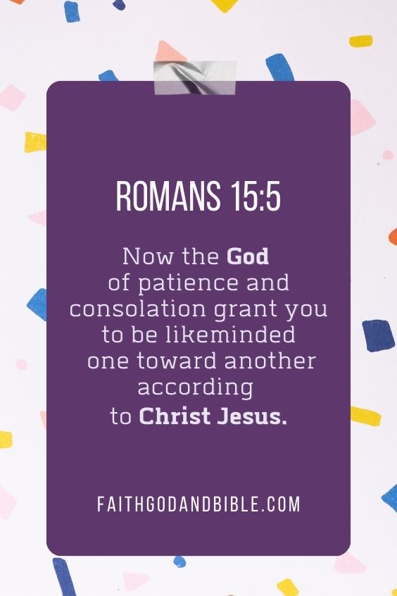 Now the God of patience and consolation grant you to be likeminded one toward another according to Christ Jesus