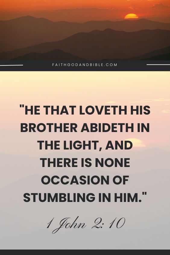 "He that loveth his brother abideth in the light, and there is none occasion of stumbling in him."(1 John 2:10 KJV)