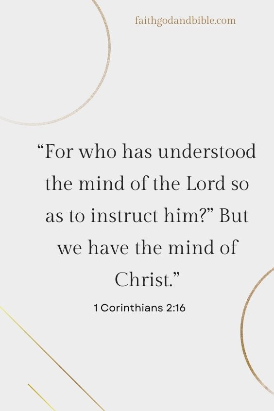 1 Corinthians 2:16 “For who has understood the mind of the Lord so as to instruct him?” But we have the mind of Christ.