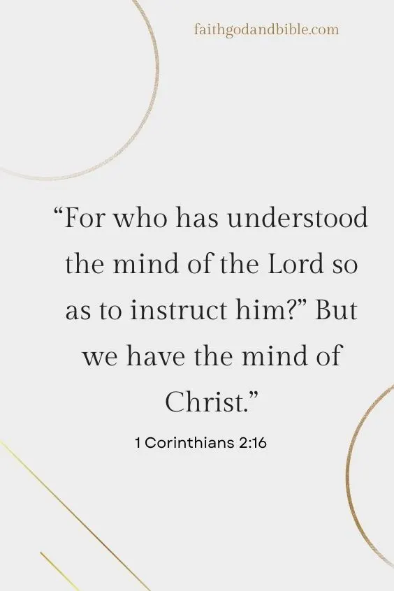 1 Corinthians 2:16 “For who has understood the mind of the Lord so as to instruct him?” But we have the mind of Christ.