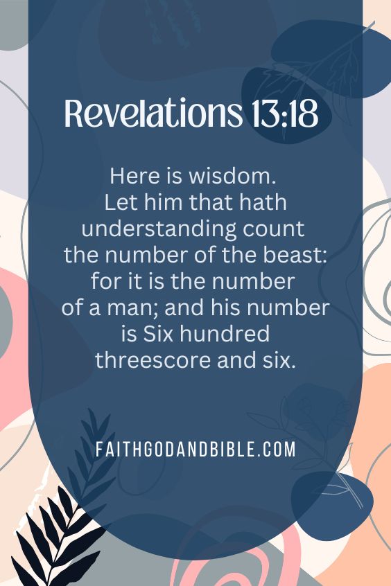 Revelations 13:18 Here is wisdom. Let him that hath understanding count the number of the beast: for it is the number of a man; and his number is Six hundred threescore and six