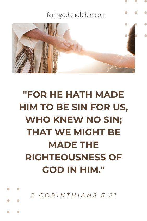 For he hath made him to be sin for us, who knew no sin; that we might be made the righteousness of God in him