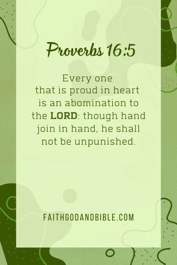 Every one that is proud in heart is an abomination to the LORD: though hand join in hand, he shall not be unpunished. Proverbs 16:5