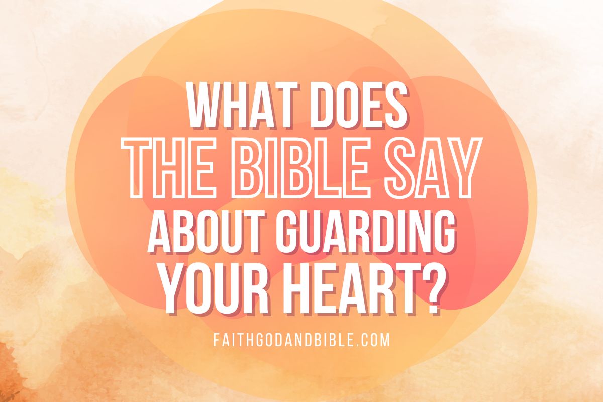 What Does The Bible Say About Guarding Your Heart?