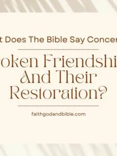 What Does The Bible Say Concerning Broken Friendships And Their Restoration?