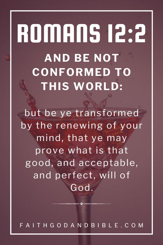 And be not conformed to this world: but be ye transformed by the renewing of your mind, that ye may prove what is that good, and acceptable, and perfect, will of God.