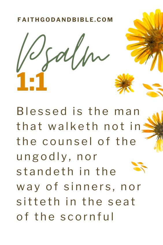 Psalm 1:1  Blessed is the man that walketh not in the counsel of the ungodly, nor standeth in the way of sinners, nor sitteth in the seat of the scornful.