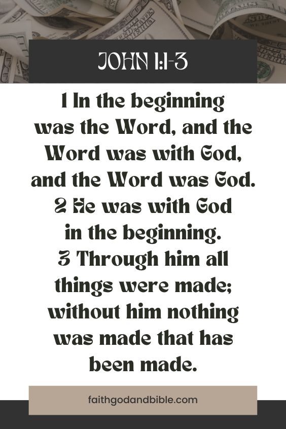 John 1:1-3 1 In the beginning was the Word, and the Word was with God, and the Word was God. 2 He was with God in the beginning. 3 Through him all things were made; without him nothing was made that has been made.