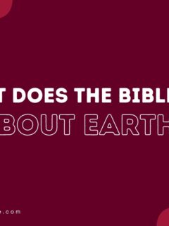 What Does The Bible Say About Earth?
