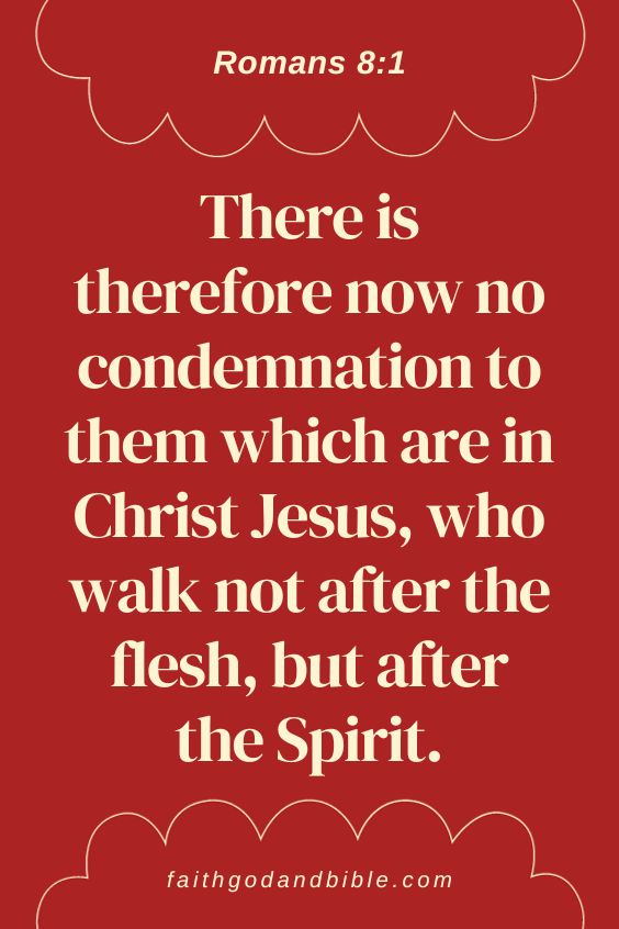 There is therefore now no condemnation to them which are in Christ Jesus, who walk not after the flesh, but after the Spirit.