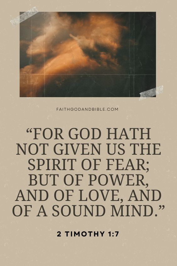 For God hath not given us the spirit of fear; but of power, and of love, and of a sound mind. 2 Timothy 1:7