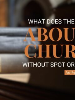 What Does the Bible Say About a Church Without Spot or Wrinkle?