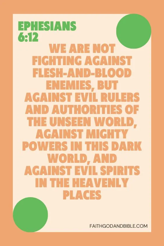 we are not fighting against flesh-and-blood enemies, but against evil rulers and authorities of the unseen world, against mighty powers in this dark world, and against evil spirits in the heavenly places”