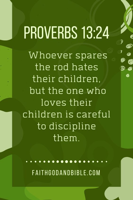 Proverbs 13:24 Whoever spares the rod hates their children, but the one who loves their children is careful to discipline them.