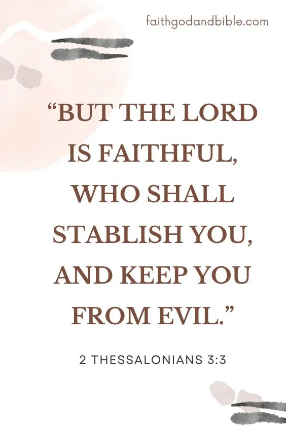 2 Thessalonians 3:3 But the Lord is faithful, who shall stablish you, and keep you from evil.