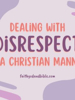 Dealing With Disrespect In A Christian Manner