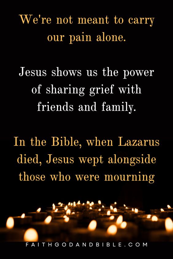 We're not meant to carry our pain alone. Jesus shows us the power of sharing grief with friends and family. In the Bible, when Lazarus died, Jesus wept alongside those who were mourning 