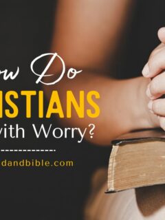How Do Christians Deal with Worry?
