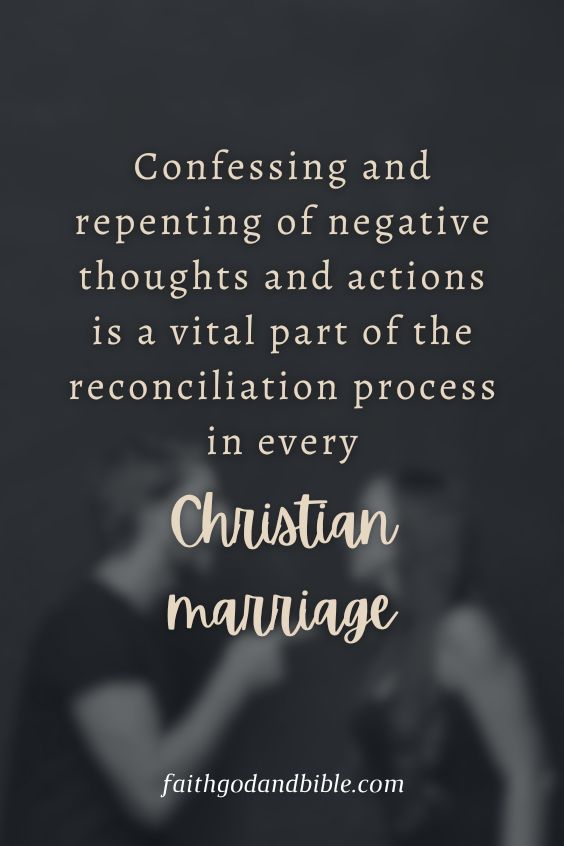 Confessing and repenting of negative thoughts and actions is a vital part of the reconciliation process in every Christian marriage.