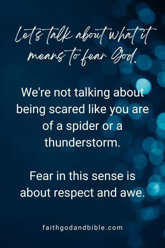 Let's talk about what it means to fear God. We're not talking about being scared like you are of a spider or a thunderstorm. Fear in this sense is about respect and awe.