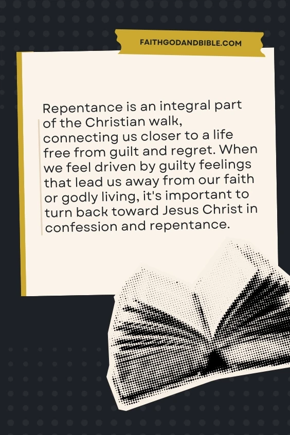 Repentance is an integral part of the Christian walk, connecting us closer to a life free from guilt and regret. When we feel driven by guilty feelings that lead us away from our faith or godly living, it's important to turn back toward Jesus Christ in confession and repentance.
